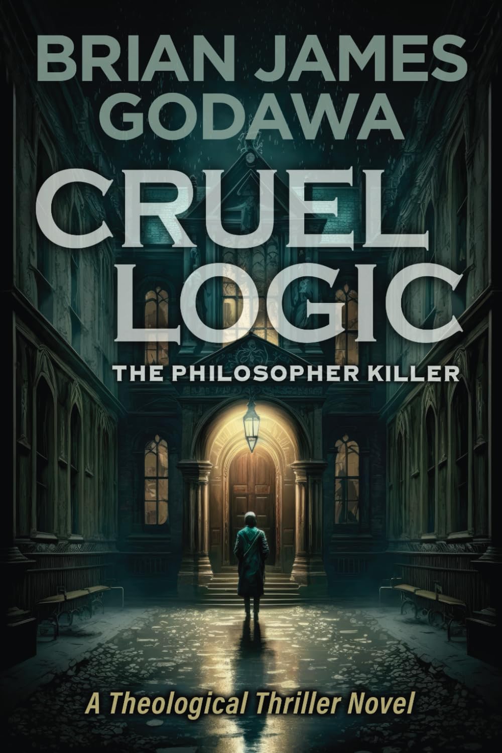 Cruel Logic: The Philosopher Killer (Theological Thriller Novels #1)