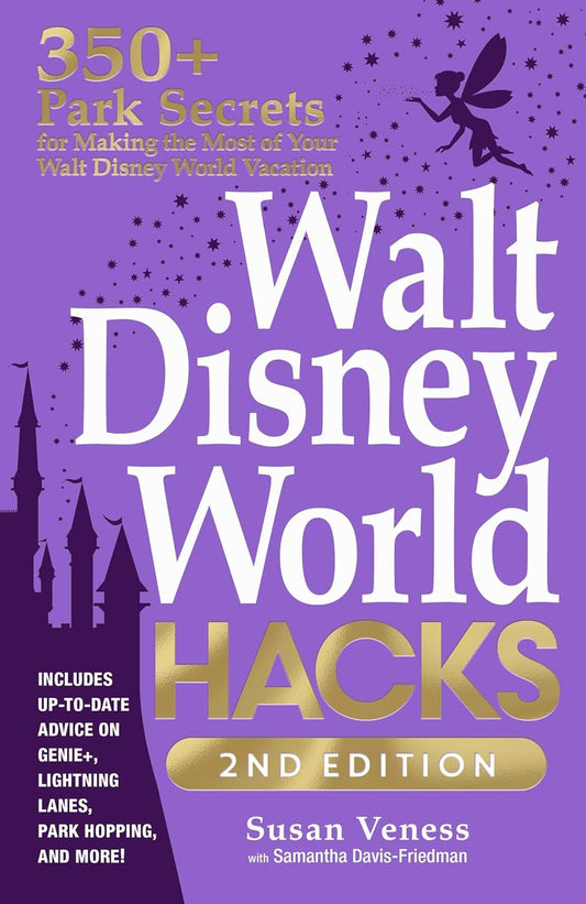 Walt Disney World Hacks, 2nd Edition: 350+ Park Secrets for Making the Most of Your Walt Disney World Vacation (Disney Hidden Magic Gift)