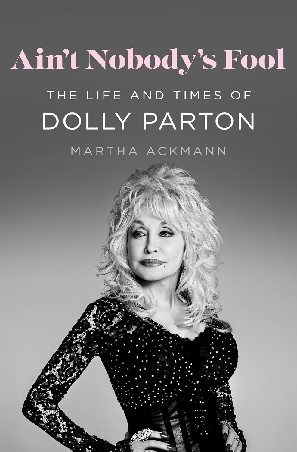 Ain't Nobody's Fool: The Life and Times of Dolly Parton