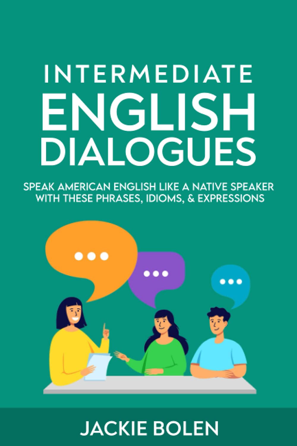 Intermediate English Dialogues: Speak American English Like a Native Speaker with these Phrases, Idioms, & Expressions (Learn English-Intermediate Level #3)