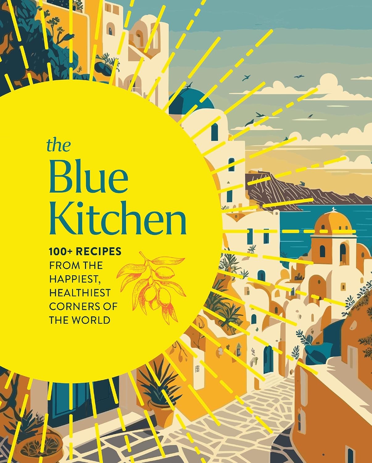 The Blue Kitchen: 100+ Recipes from the Happiest, Healthiest Corners of the World
