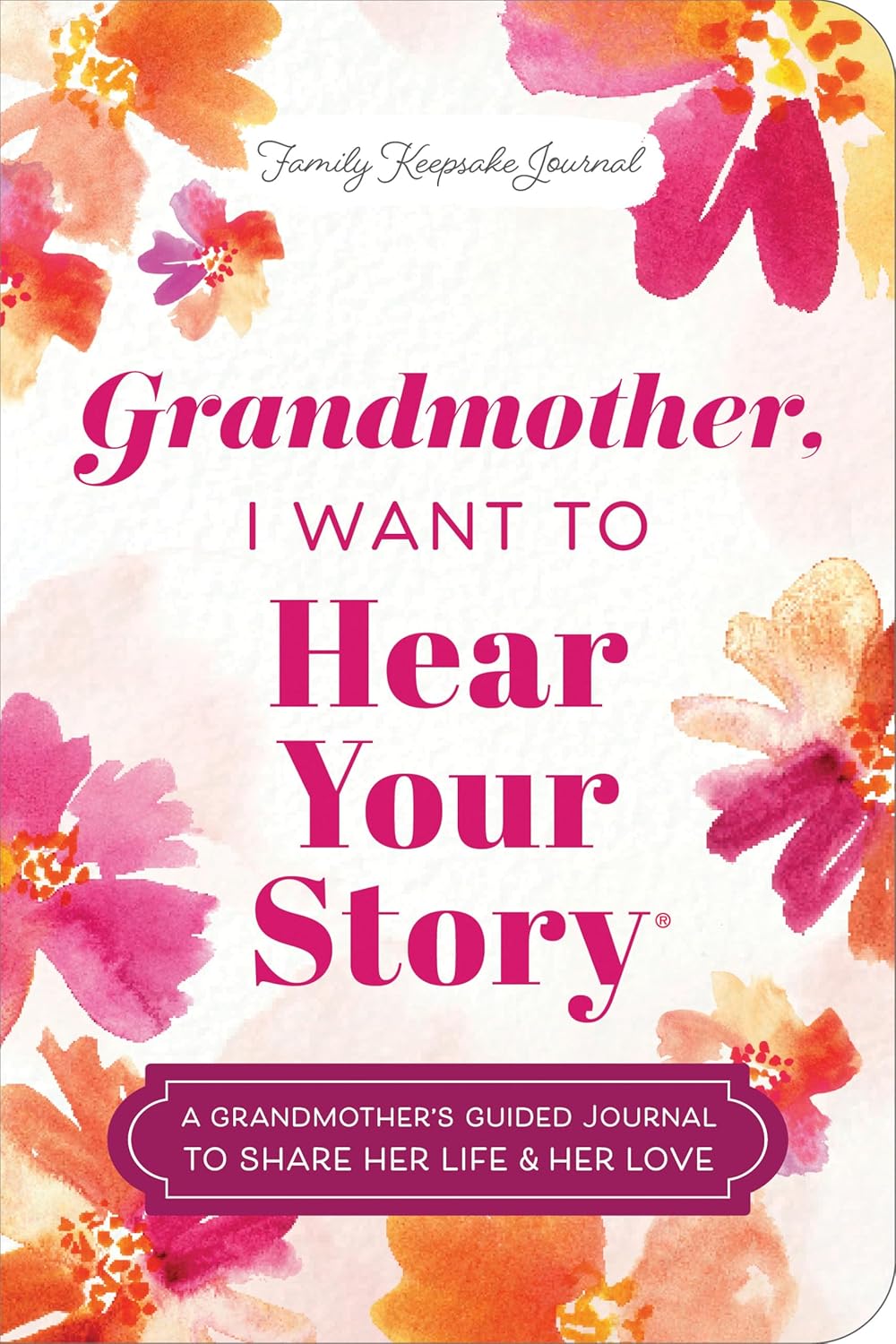 Grandmother, I Want to Hear Your Story (Expanded Edition): A Grandmother's Guided Journal to Share Her Life & Her Love (Revised) (The Hear Your Story Books)