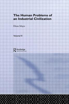 The Human Problems of an Industrial Civilization by Mayo, Elton