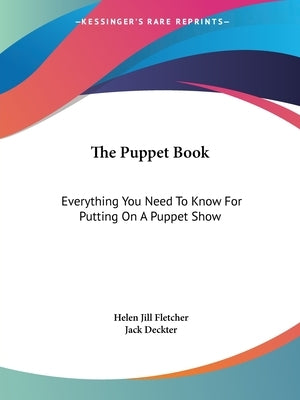 The Puppet Book: Everything You Need To Know For Putting On A Puppet Show by Fletcher, Helen Jill