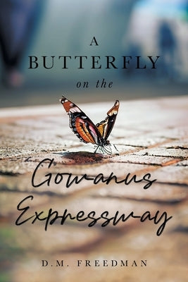 A Butterfly on the Gowanus Expressway by Freedman, D. M.