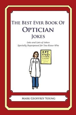 The Best Ever Book of Optician Jokes: Lots and Lots of Jokes Specially Repurposed for You-Know-Who by Young, Mark Geoffrey
