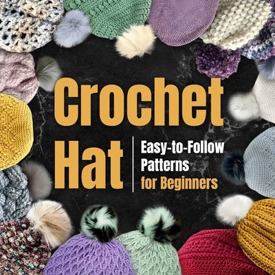 Crochet Hat: Easy-to-Follow Patterns for Beginners: Amigurumi Hat by Moran, Harvey