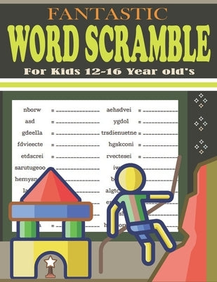 Fantastic Word Scramble For Kids 12-16 Year old's: Large Print Word Scramble Puzzles Book by Patowary, Hasnat