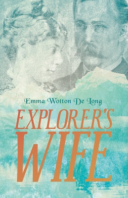 Explorer's Wife by De Long, Emma Wotton