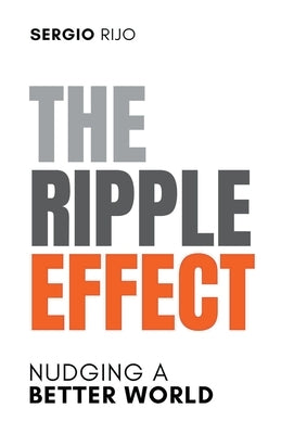 The Ripple Effect: Nudging a Better World by Rijo, Sergio