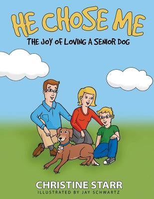 He Chose Me: The joy of loving a senior dog by Schwartz, Jay