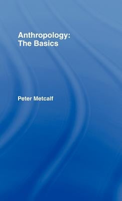 Anthropology: The Basics by Metcalf, Peter