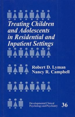 Treating Children and Adolescents in Residential and Inpatient Settings by Lyman, Robert D.