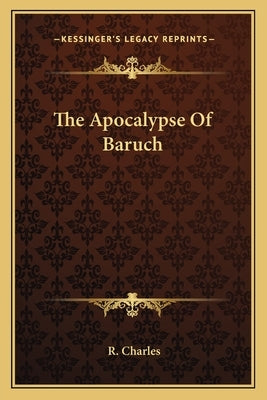 The Apocalypse Of Baruch by Charles, R.