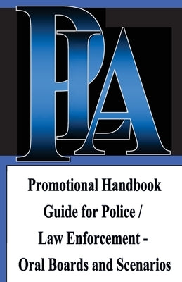 Promotional Handbook Guide for Police / Law Enforcement - Oral Boards and Scenarios by Wood, Michael A., Jr.