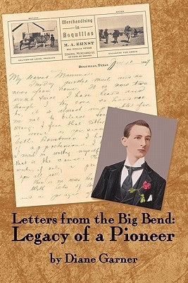 Letters from the Big Bend: Legacy of a Pioneer by Garner, Diane