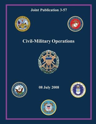 Civil-Military Operations (Joint Publication 3-57) by Of Staff, Chairman of the Joint Chiefs