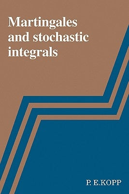 Martingales and Stochastic Integrals by Kopp, P. E.