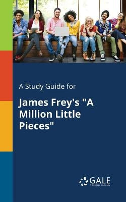 A Study Guide for James Frey's "A Million Little Pieces" by Gale, Cengage Learning