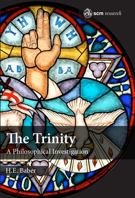 The Trinity: A Philosophical Investigation by Baber, H. E.