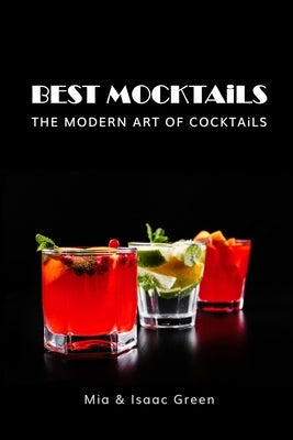 BEST MOCKTAiLS: The Modern Art of Cocktails by Green, Mia &. Isaac