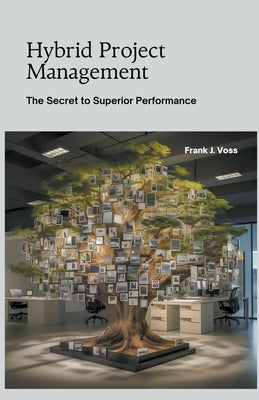 Hybrid Project Management: The Secret to Superior Performance by Voss, Frank J.