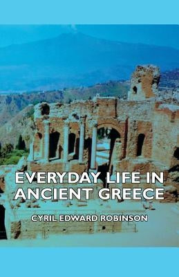 Everyday Life in Ancient Greece by Robinson, Cyril Edward