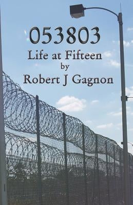 053803: Life at Fifteen by Gagnon, Robert J.