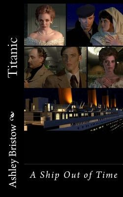 Titanic: A Ship Out of Time by Bristow, Ashley