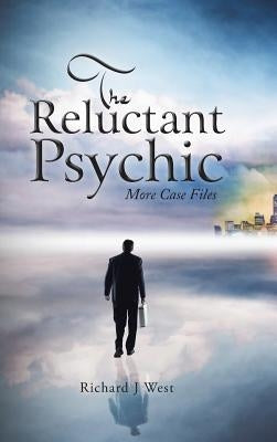 The Reluctant Psychic: More Case Files by West, Richard J.
