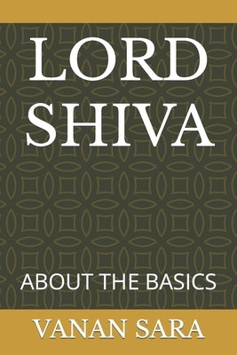 Lord Shiva: About the Basics by Sara, Vanan
