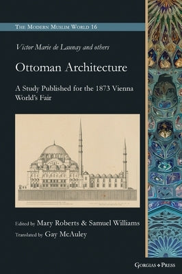Ottoman Architecture: A Study Published for the 1873 Vienna World's Fair by Roberts, Mary