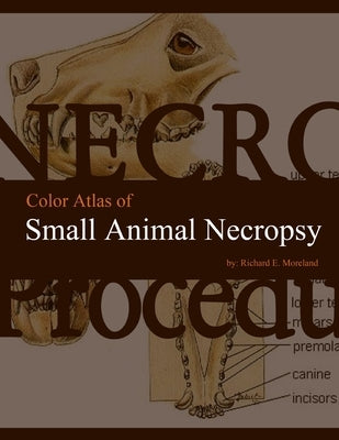 Color Atlas of Small Animal Necropsy by Moreland, Richard