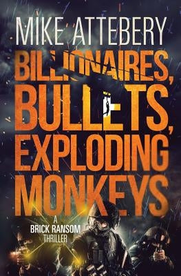 Billionaires, Bullets, Exploding Monkeys by Attebery, Mike