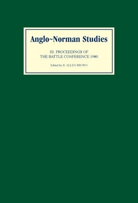 Anglo-Norman Studies III: Proceedings of the Battle Conference 1980 by Brown, R. Allen