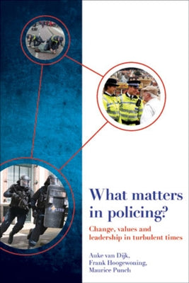 What Matters in Policing?: Change, Values and Leadership in Turbulent Times by Van Dijk, Auke