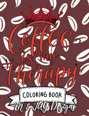 Coffee Is My Therapy Coloring Book by Designs