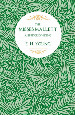 The Misses Mallett: A Bridge Dividing by Young, E. H.