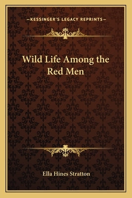 Wild Life Among the Red Men by Stratton, Ella Hines