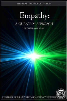 Empathy: A Quantum Approach - The Psychical Influence of Emotion by Kelly, Theresa M.