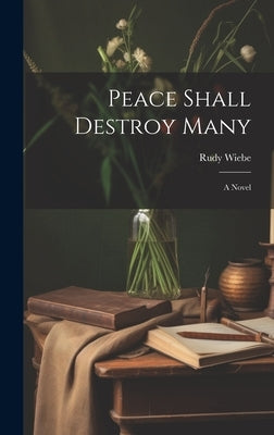 Peace Shall Destroy Many by Wiebe, Rudy 1934-