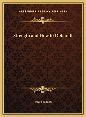 Strength and How to Obtain It by Sandow, Eugen