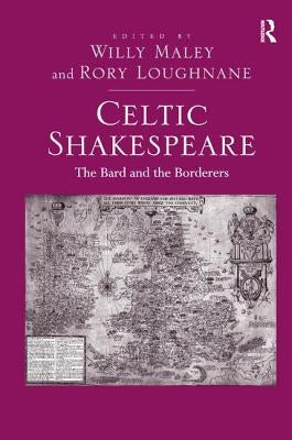 Celtic Shakespeare: The Bard and the Borderers by Loughnane, Rory