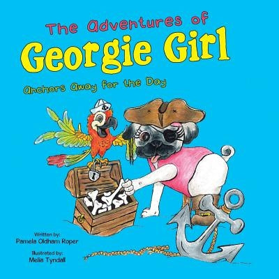 The Adventures of Georgie Girl: Anchors Away for the Day by Roper, Pamela Oldham