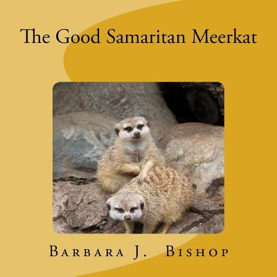 The Good Samaritan Meerkat by Bishop, Barbara J.