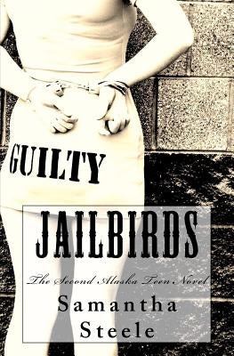 Jailbirds: The Second Alaska Teen Novel by Steele, Samantha