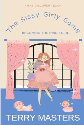 The Sissy Girly Game: An ABDL/LGBTQ/Sissy novel by Bent, Rosalie