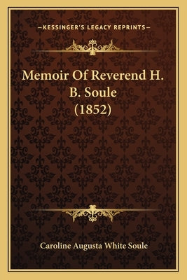 Memoir Of Reverend H. B. Soule (1852) by Soule, Caroline Augusta White
