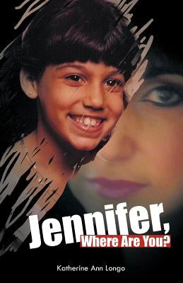 Jennifer, Where Are You? by Longo, Katherine Ann