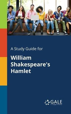 A Study Guide for William Shakespeare's Hamlet by Gale, Cengage Learning